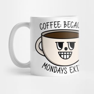 Coffee because mondays exists Mug